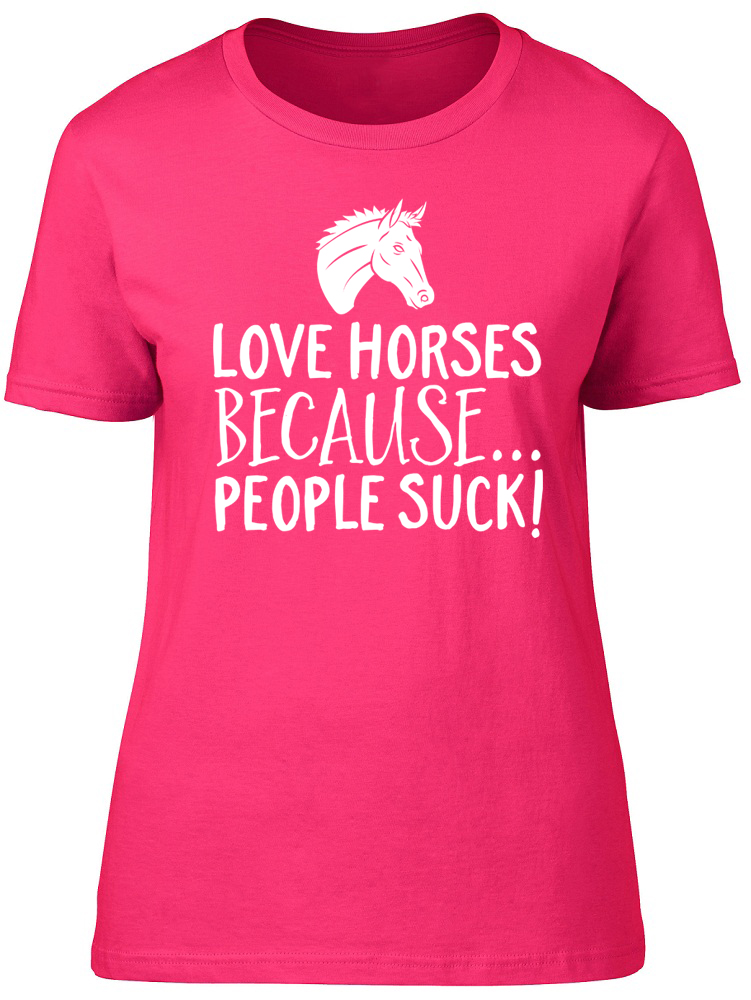 Love Cavalli in quanto fanno schifo Donna People montato t-shirt Maglietta Regalo Di Compleanno