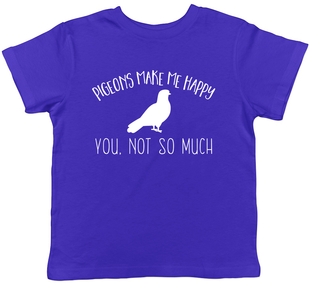 Pigeons make ma Happy You not so much Childrens Kids Boys Girls T-Shirt