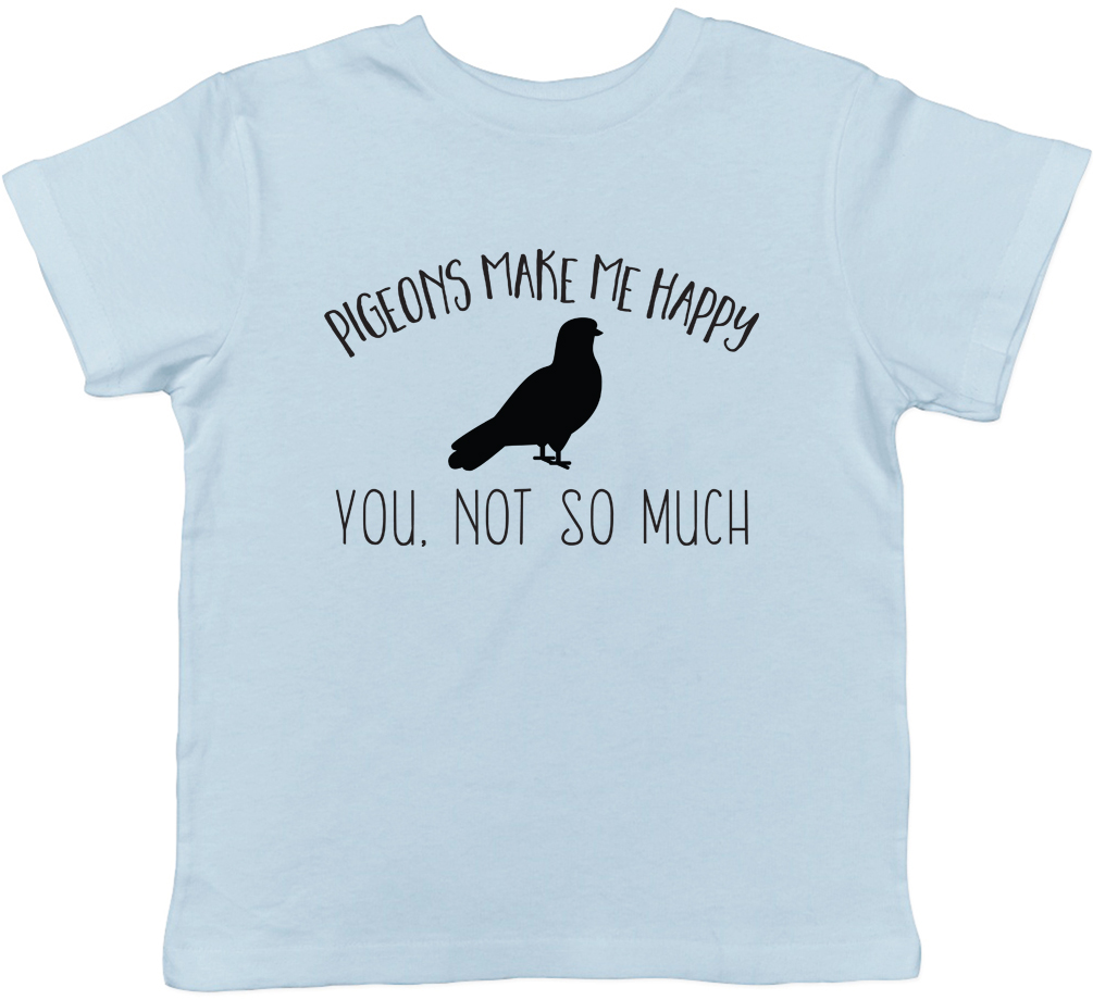 Pigeons make ma Happy You not so much Childrens Kids Boys Girls T-Shirt