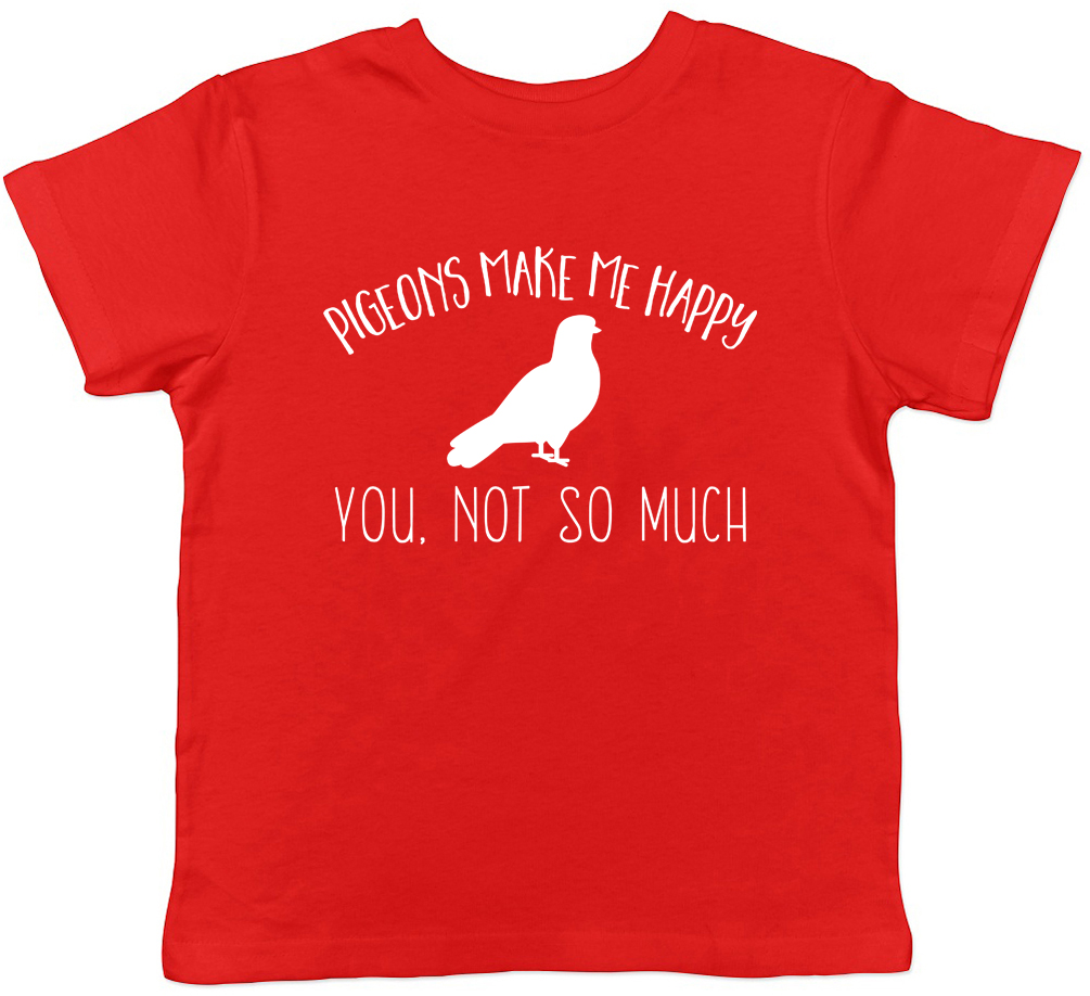 Pigeons make ma Happy You not so much Childrens Kids Boys Girls T-Shirt