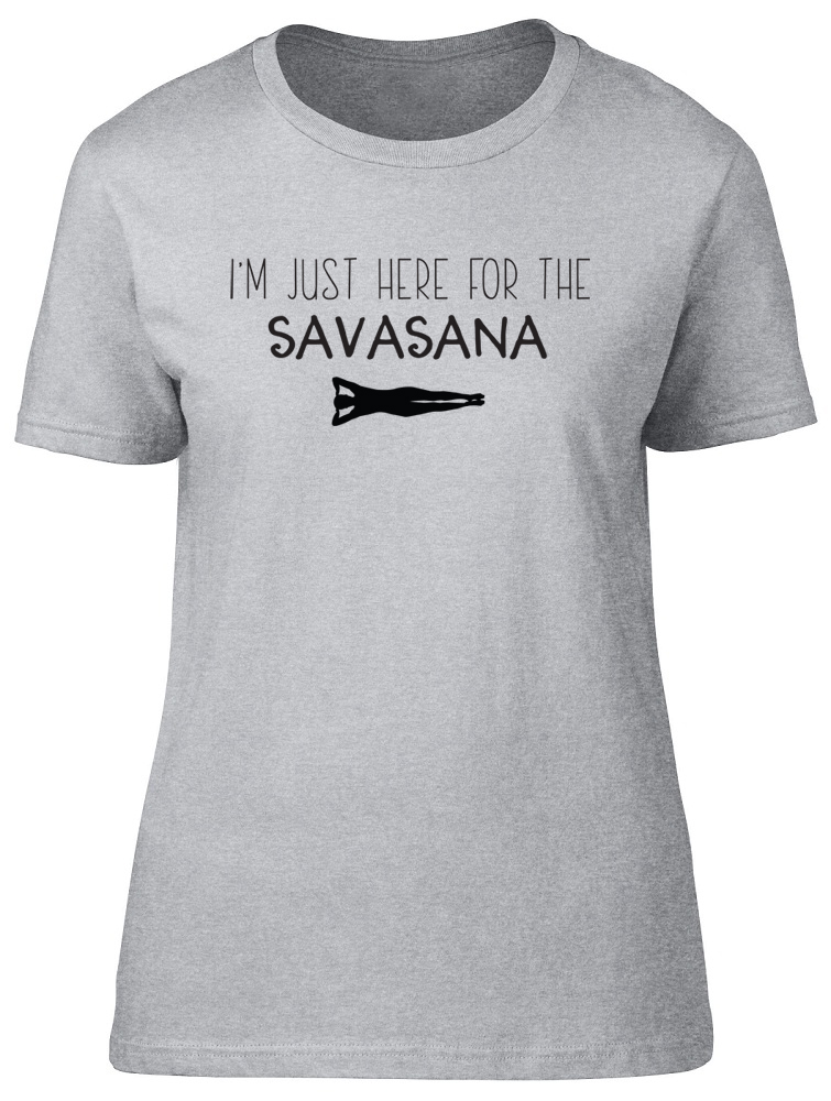 I'm Just Here For The Savasana Yoga Relax Womens Ladies T-Shirt Tee - Picture 8 of 8