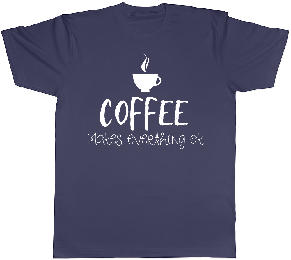 Coffee Makes Everything Ok Mens T-Shirt Latte Cappuccino Espresso Gift Tee