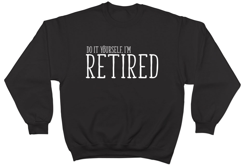 Do it Yourself I'm Retired Leaving Retirement Mens Womens Jumper Sweatshirt Gift - Picture 2 of 5
