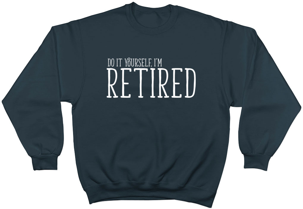 Do it Yourself I'm Retired Leaving Retirement Mens Womens Jumper Sweatshirt Gift - Picture 5 of 5