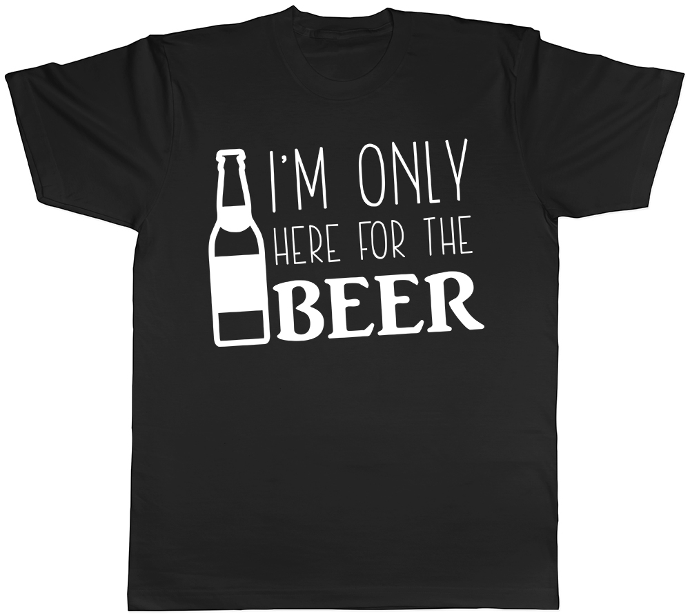 I’m Only Here for the Beer Mens Womens Unisex Tee T-Shirt