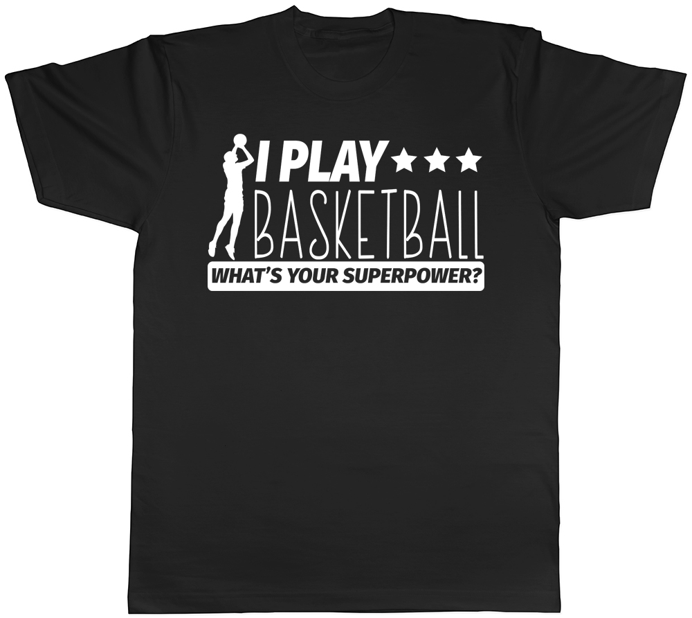 I Play Basketball What’s Your Superpower Unisex Mens Womens T-Shirt Tee