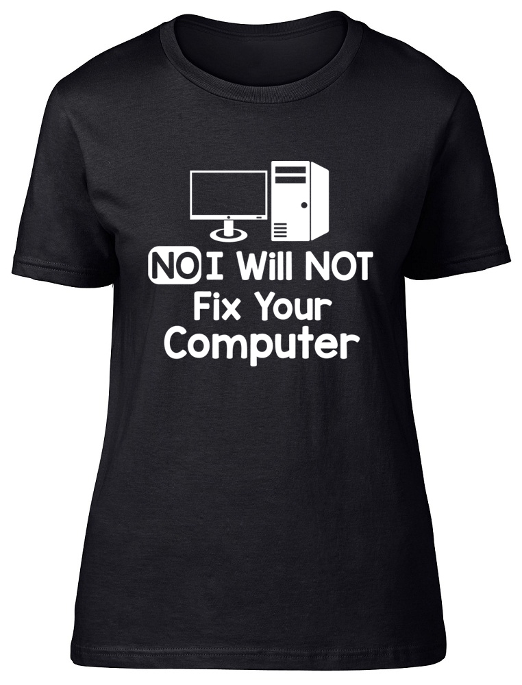 No I Will Not Fix Your Computer Womens T-Shirt