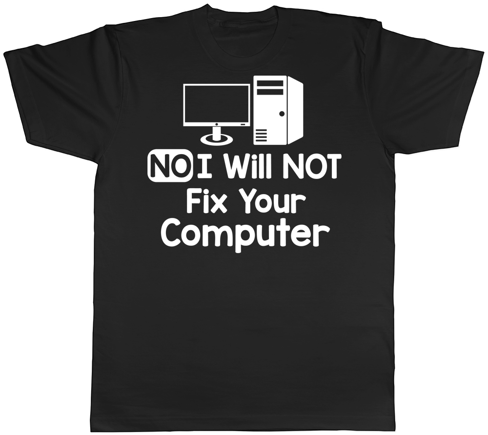 No I Will Not Fix Your Computer Funny Unisex Mens Womens T-Shirt Tee