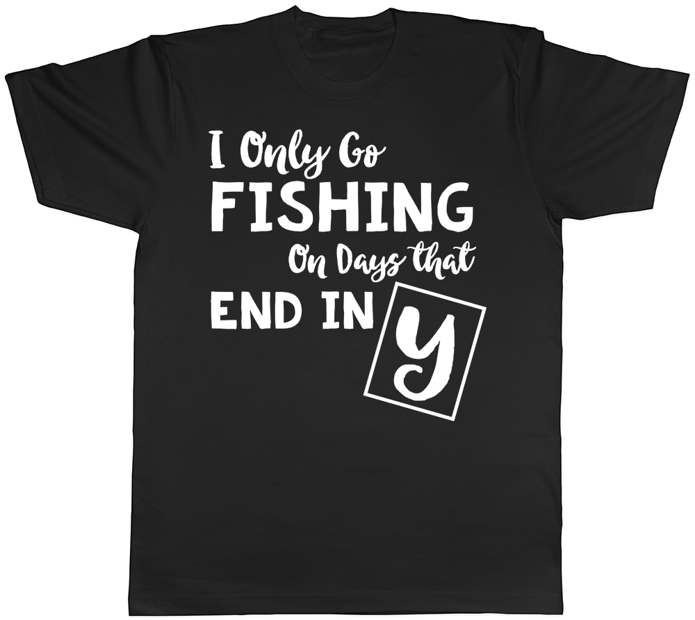 I only go Fishing on days that end in Y Mens Womens T-Shirt - Picture 2 of 8