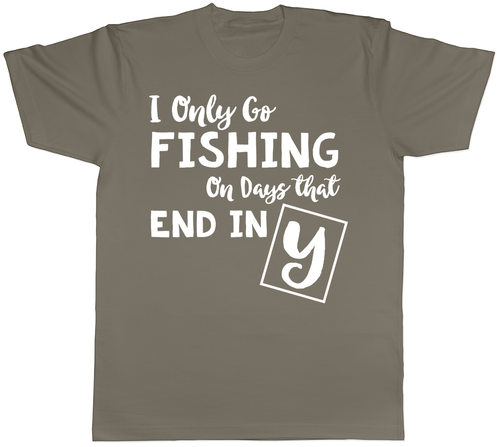I only go Fishing on days that end in Y Mens Womens T-Shirt - Picture 8 of 8