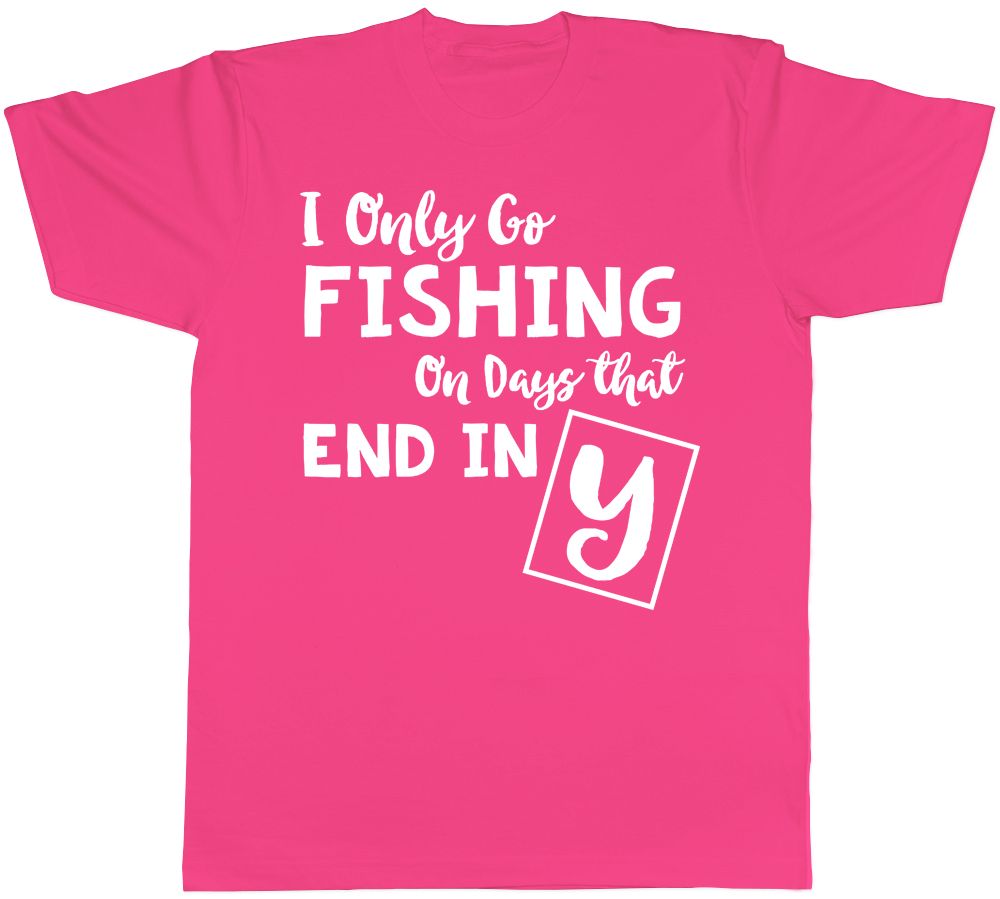 I only go Fishing on days that end in Y Mens Womens T-Shirt - Picture 4 of 8