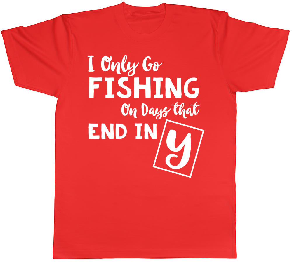 I only go Fishing on days that end in Y Mens Womens T-Shirt - Picture 6 of 8