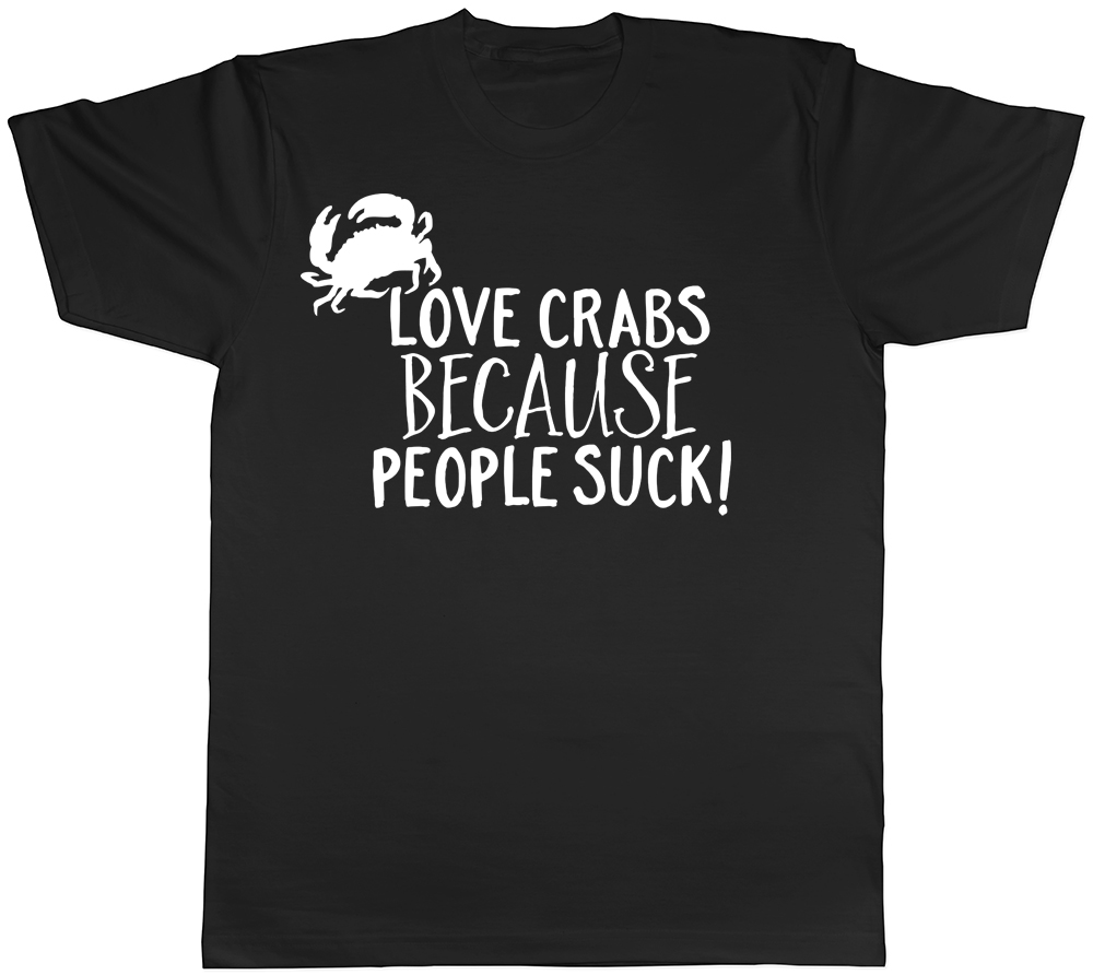 Love Crabs because People Suck Mens Womens Ladies T-Shirt