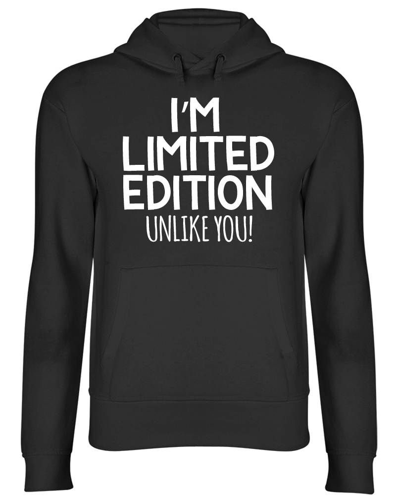I'm Limited Edition Unlike You Mens Womens Ladies Unisex Hoodie
