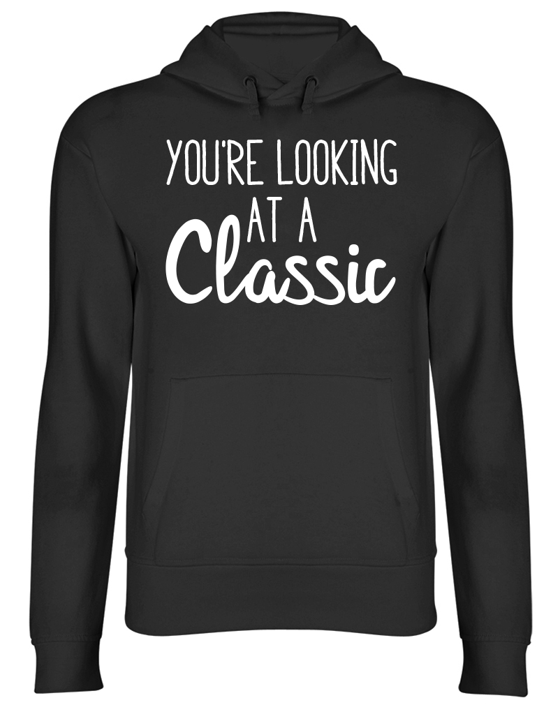 You're Looking at a Classic Mens Womens Ladies Unisex Hoodie