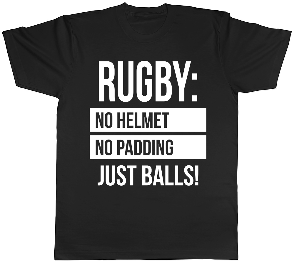 Rugby – No Helmet No Padding Just Balls Mens Womens Ladies T-Shirt Tee