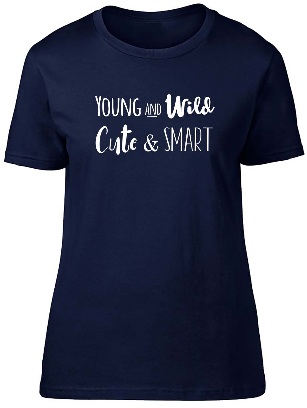 Young & Wild Cute and Smart Fitted Womens Ladies T Shirt