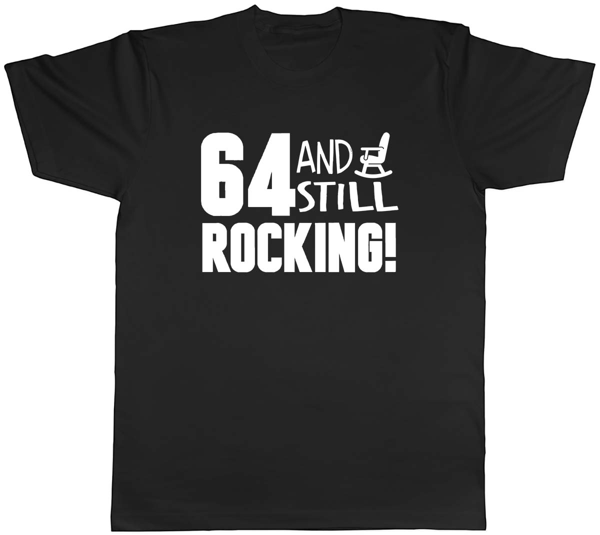 64 and still Rocking Funny Birthday Mens Unisex T-Shirt Tee