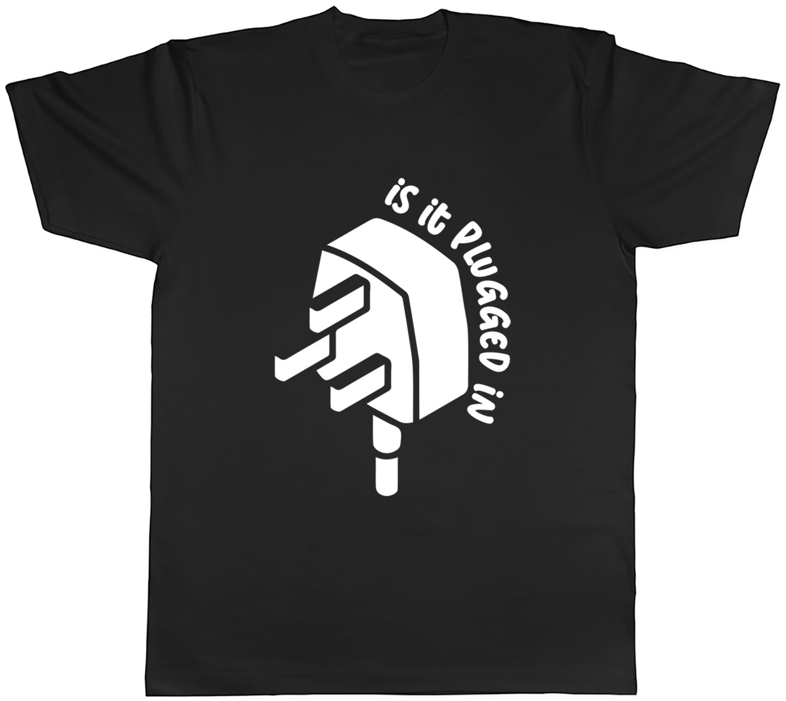 Is It Plugged In Mens Unisex T-Shirt Tee