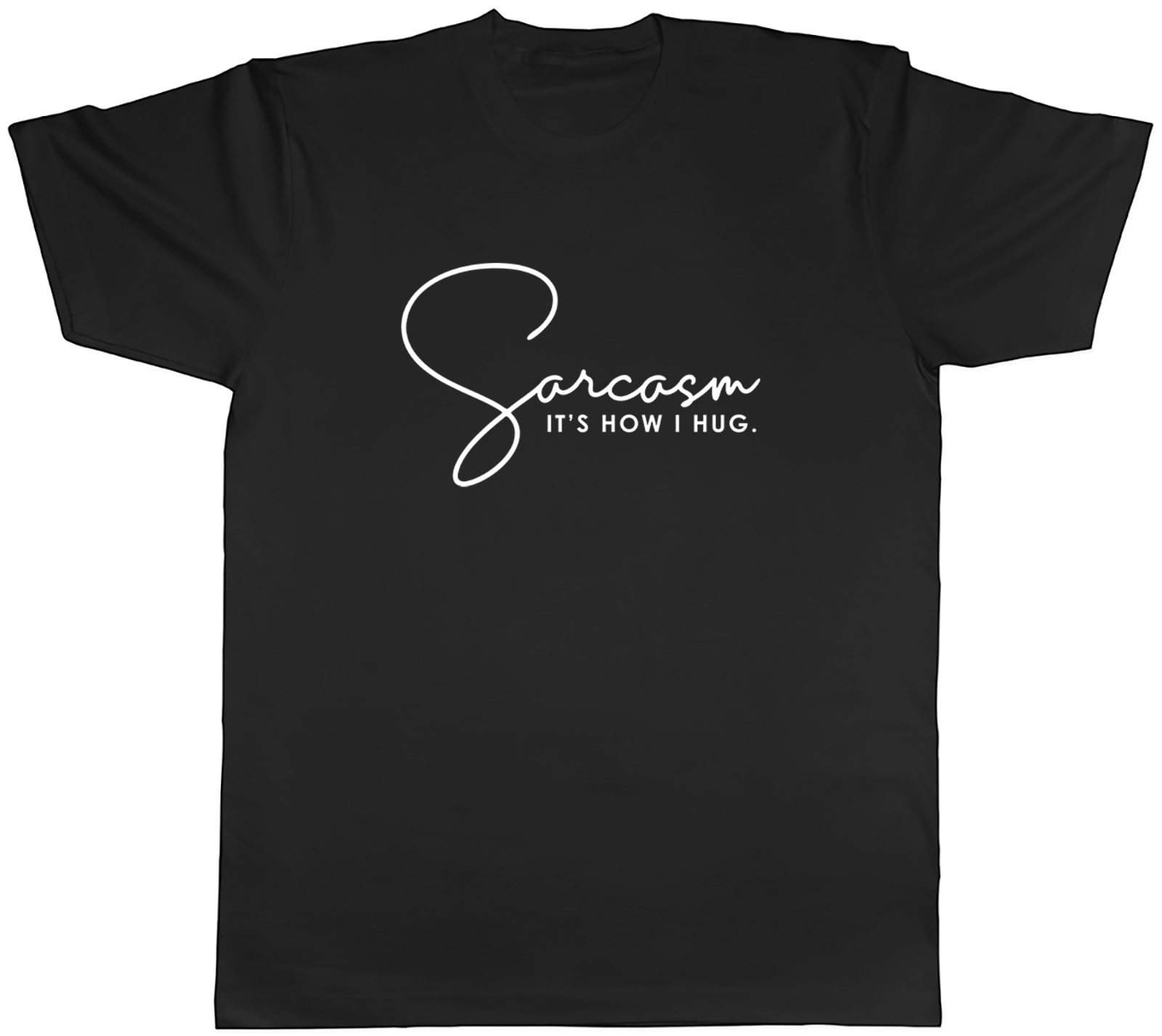 Sarcasm, It’s How I Hug Mens Unisex T-Shirt Tee