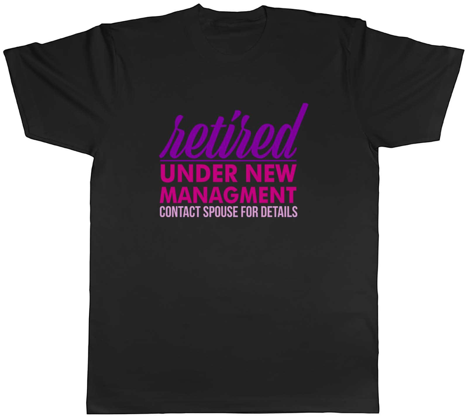 Retired Under New Management Female Retirement Mens Unisex T-Shirt Tee Gift