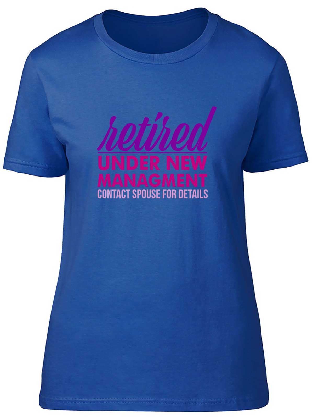 Retired Under New Management Female Retirement Fitted Womens Ladies T Shirt Gift