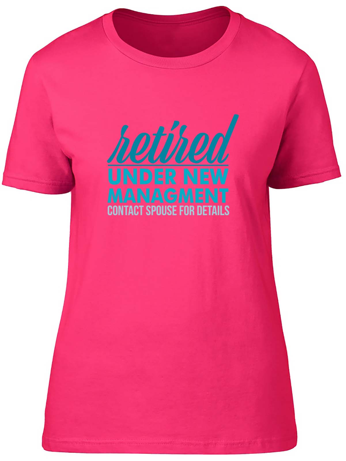 Retired Under New Management Male RetirementFitted Womens Ladies T Shirt Gift