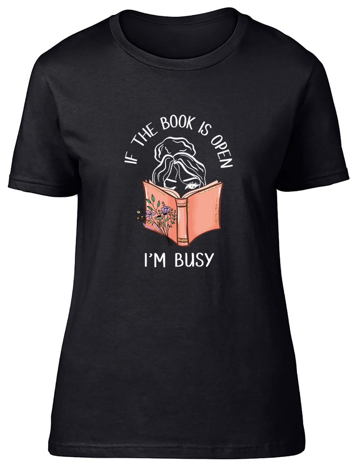 Funny Books Womens T-Shirt If the Book is Open I'm Busy Ladies Gift Tee - Picture 2 of 8