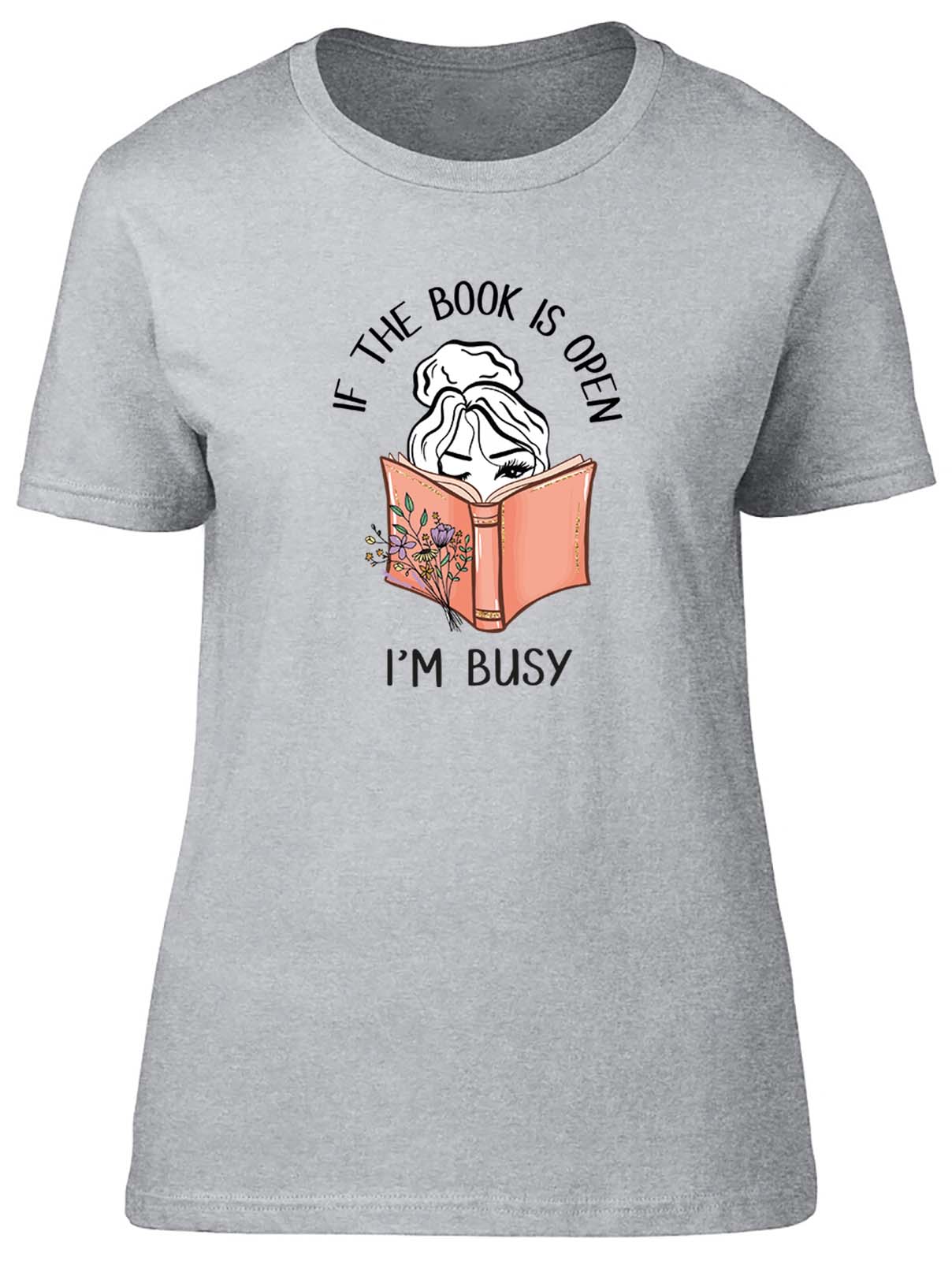 Funny Books Womens T-Shirt If the Book is Open I'm Busy Ladies Gift Tee - Picture 8 of 8