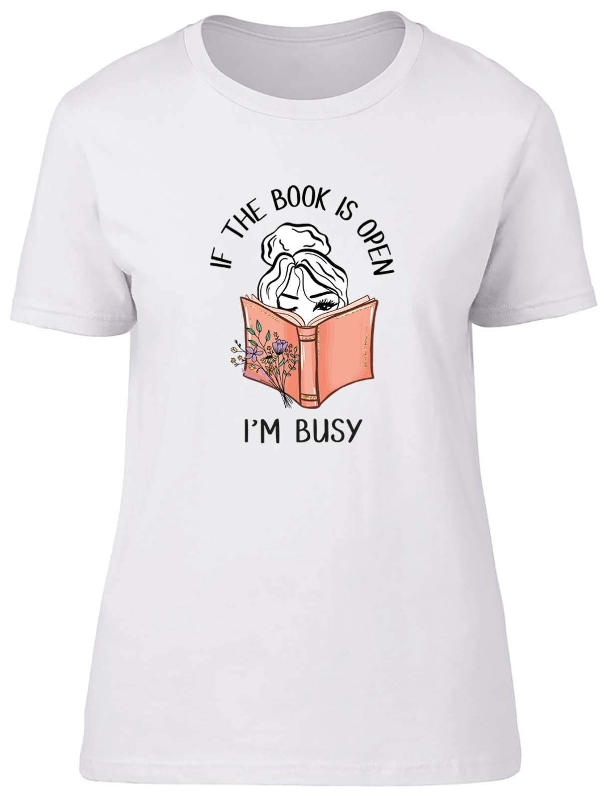 Funny Books Womens T-Shirt If the Book is Open I'm Busy Ladies Gift Tee - Picture 7 of 8