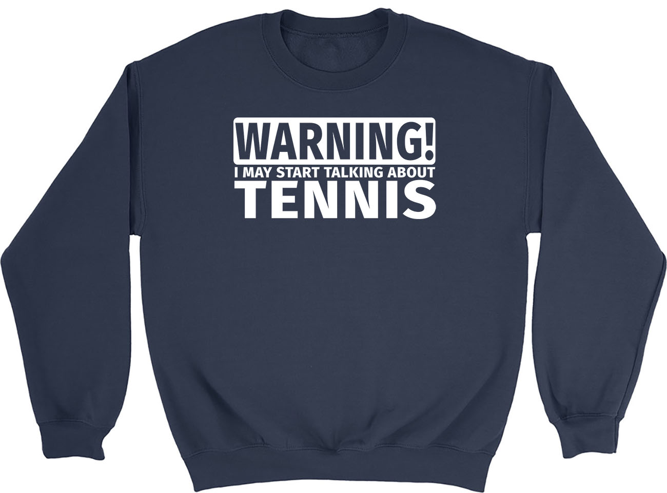 Warning May Start Talking about Tennis Mens Womens Sweatshirt Jumper